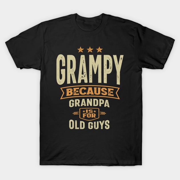 Grampy Because Grandpa Is For Old Guys Dad Grandpa T-Shirt by cidolopez